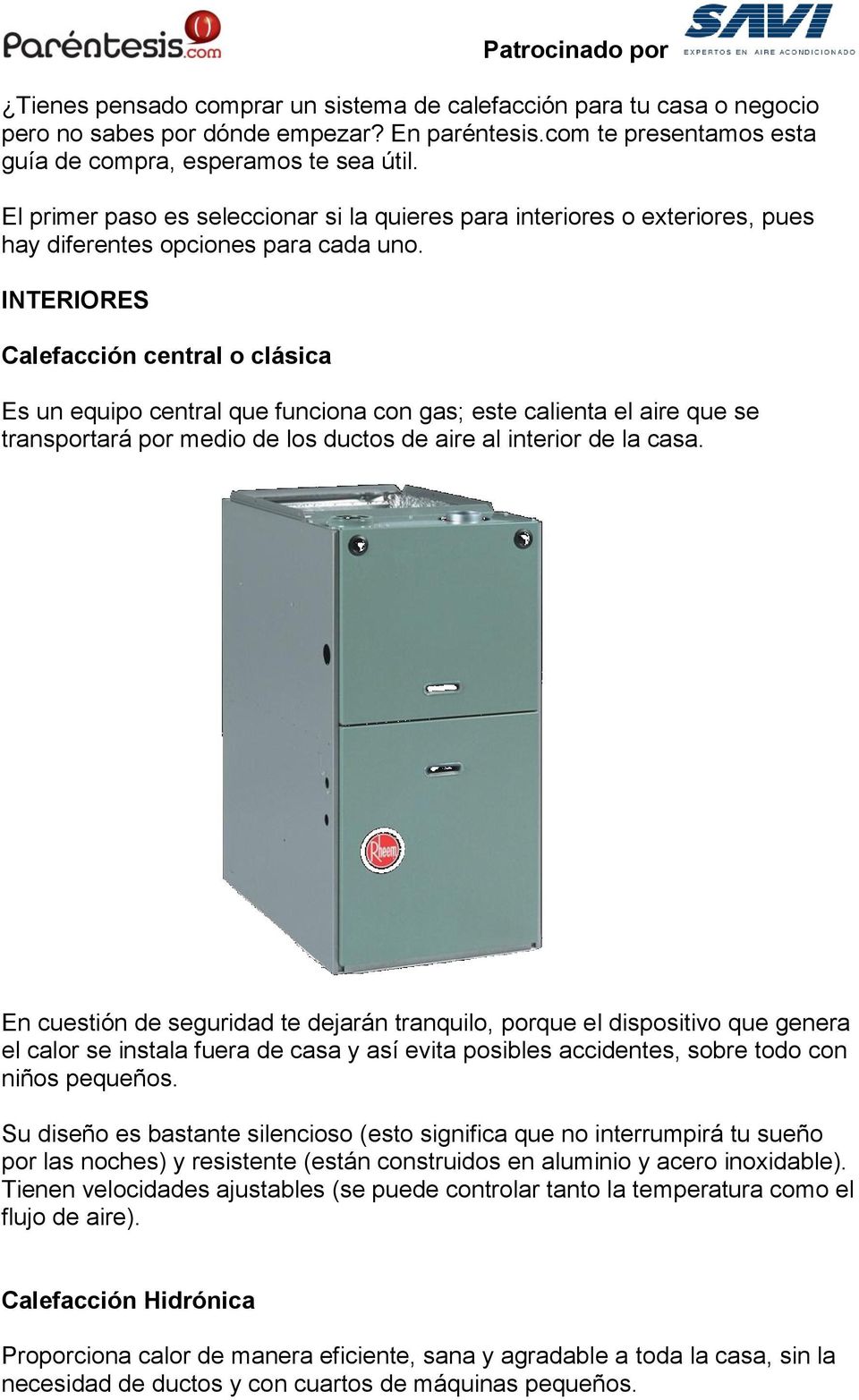 INTERIORES Calefacción central o clásica Es un equipo central que funciona con gas; este calienta el aire que se transportará por medio de los ductos de aire al interior de la casa.