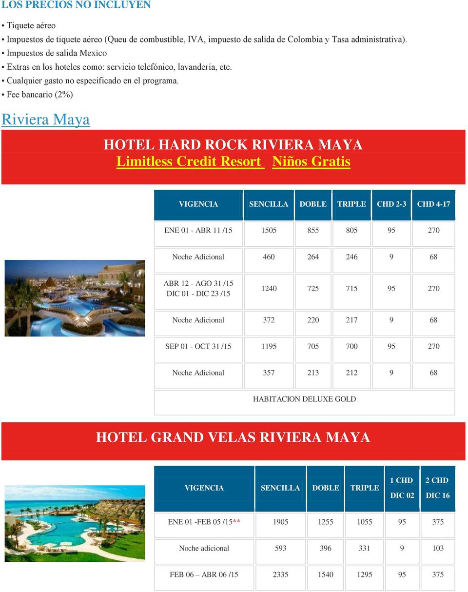 Fee bancario (2%) Riviera Maya HOTEL HARD ROCK RIVIERA MAYA Limitless Credit Resort Niños Gratis VIGENCIA SENCILLA DOBLE TRIPLE CHD 2-3 CHD 4-17 ENE 01 - ABR 11 /15 1505 855 805 95 270 Noche