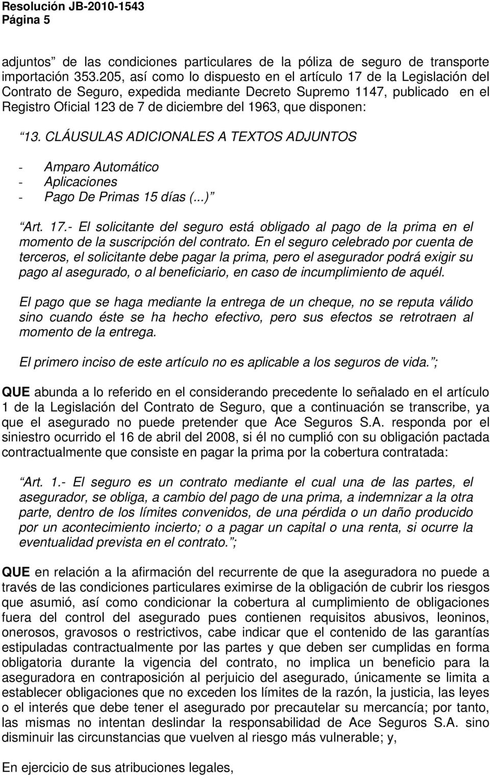 disponen: 13. CLÁUSULAS ADICIONALES A TEXTOS ADJUNTOS - Amparo Automático - Aplicaciones - Pago De Primas 15 días (...) Art. 17.