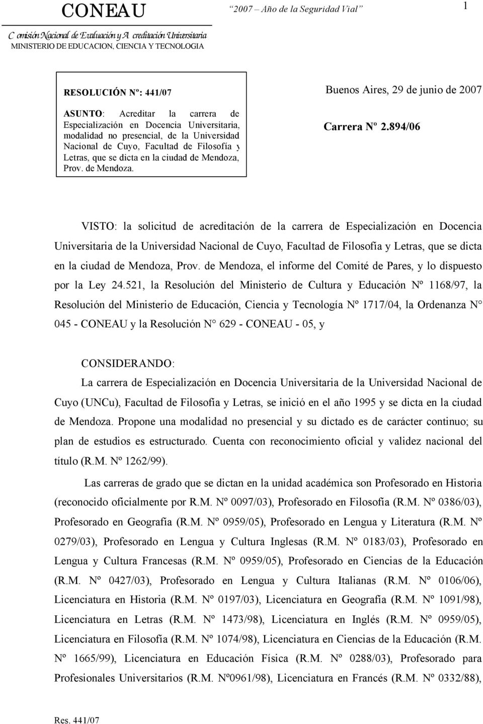 894/06 VISTO: la solicitud de acreditación de la carrera de Especialización en Docencia Universitaria de la Universidad Nacional de Cuyo, Facultad de Filosofía y Letras, que se dicta en la ciudad de
