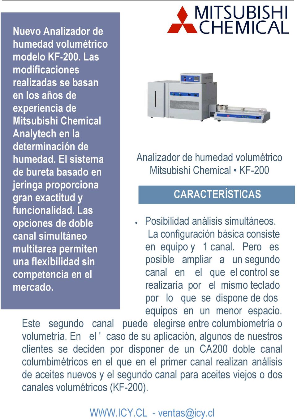 Analizador de humedad volumétrico Mitsubishi Chemical KF-200 Posibilidad análisis simultáneos. La configuración básica consiste en equipo y 1 canal.