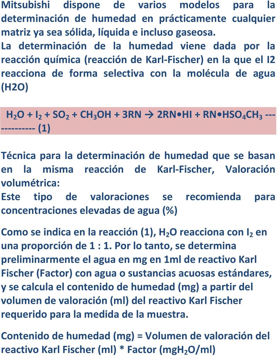 3RN 2RN HI + RN HSO 4 CH 3 --- ---------- (1) Técnica para la determinación de humedad que se basan en la misma reacción de Karl-Fischer, Valoración volumétrica: Este tipo de valoraciones se