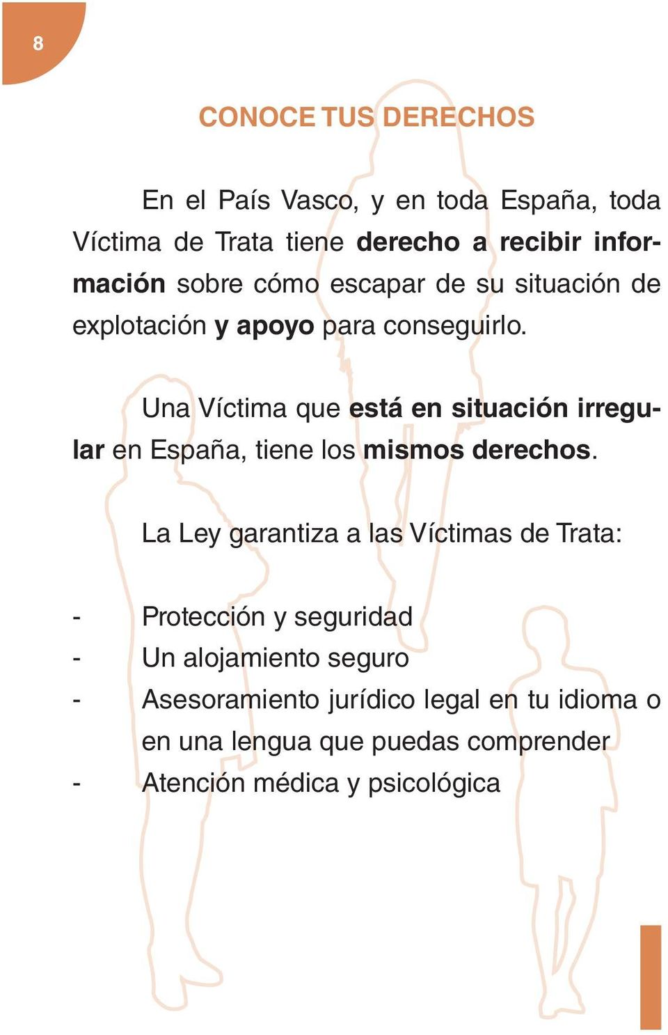 Una Víctima que está en situación irregular en España, tiene los mismos derechos.