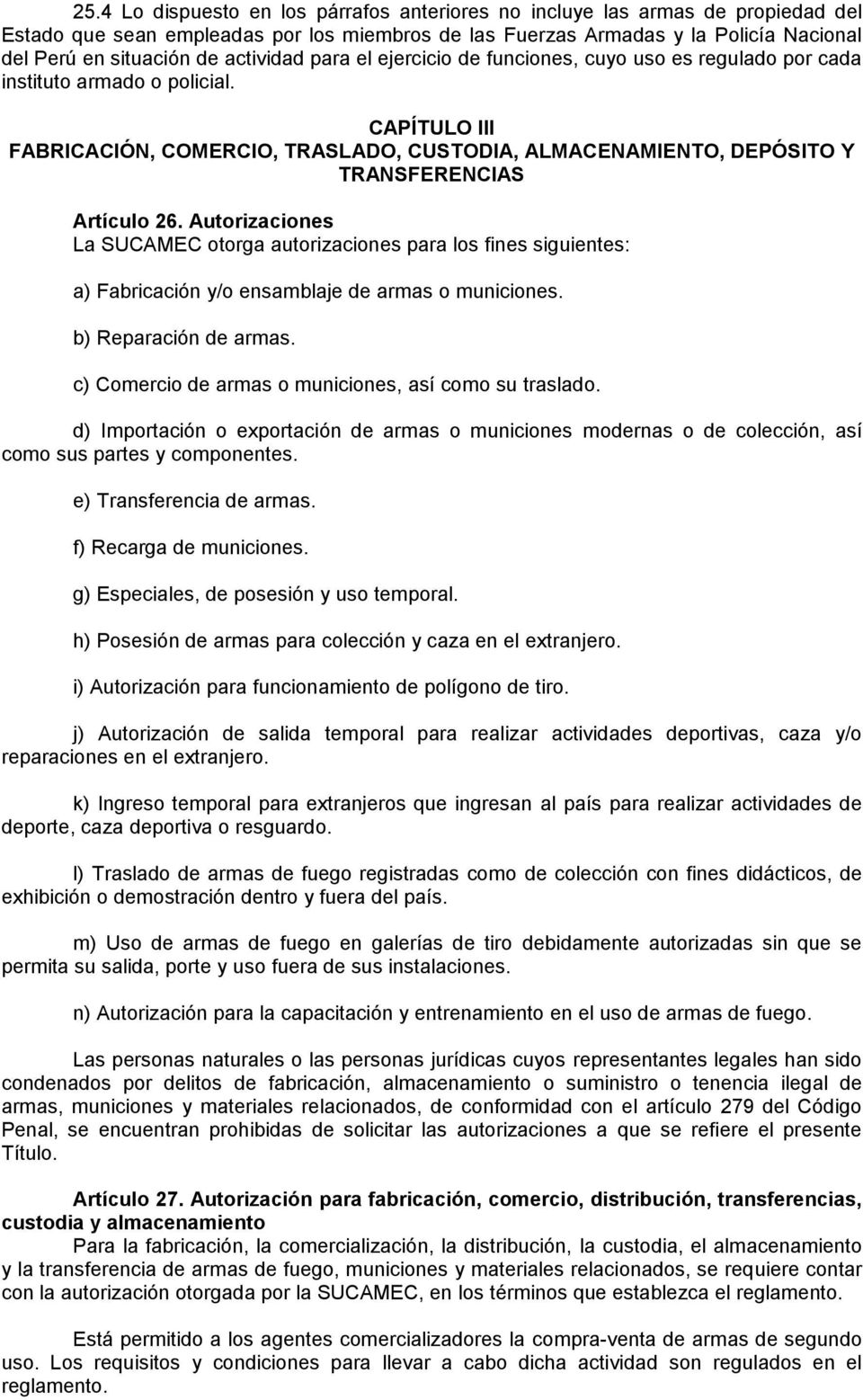 CAPÍTULO III FABRICACIÓN, COMERCIO, TRASLADO, CUSTODIA, ALMACENAMIENTO, DEPÓSITO Y TRANSFERENCIAS Artículo 26.