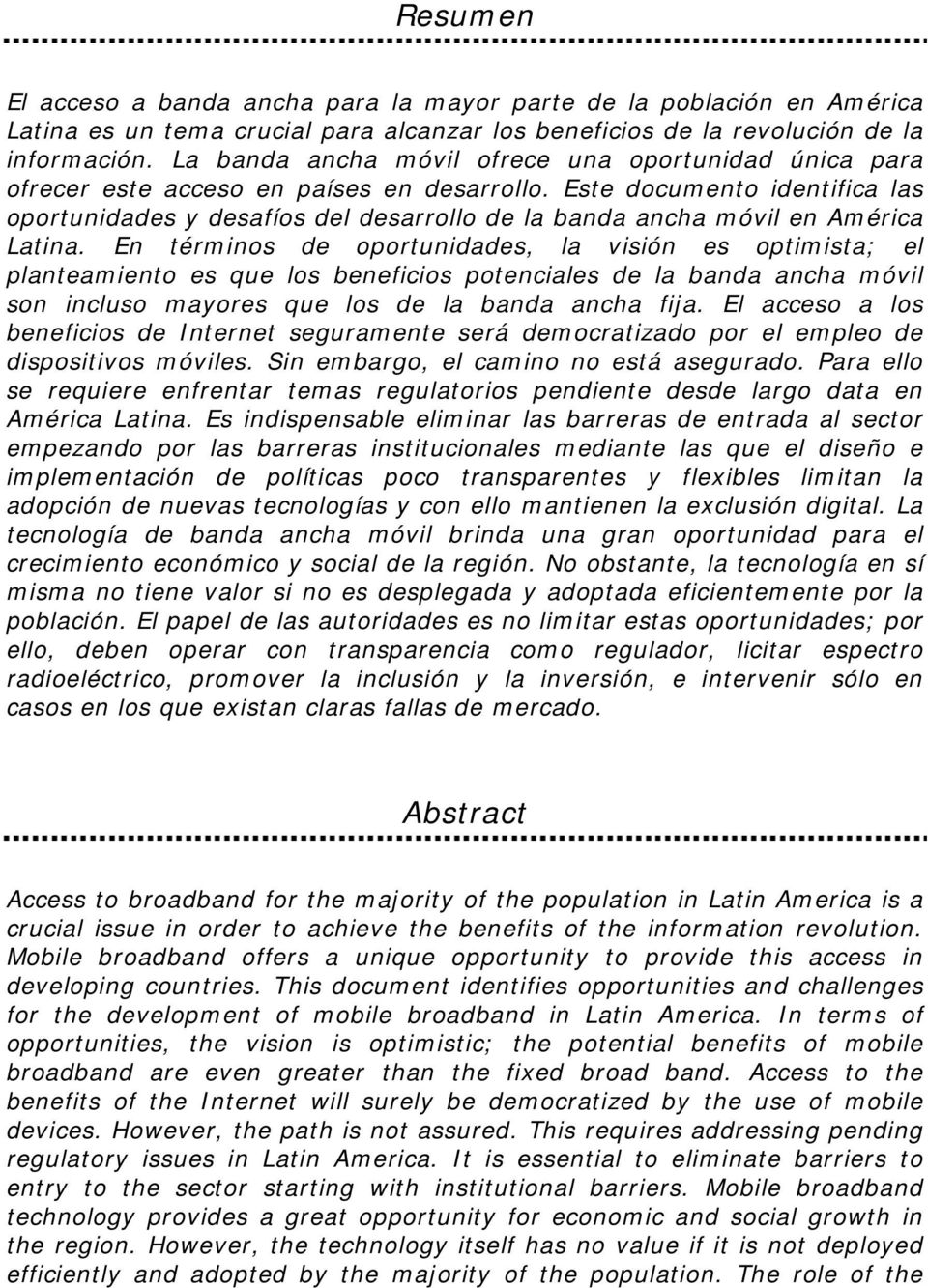 Este documento identifica las oportunidades y desafíos del desarrollo de la banda ancha móvil en América Latina.