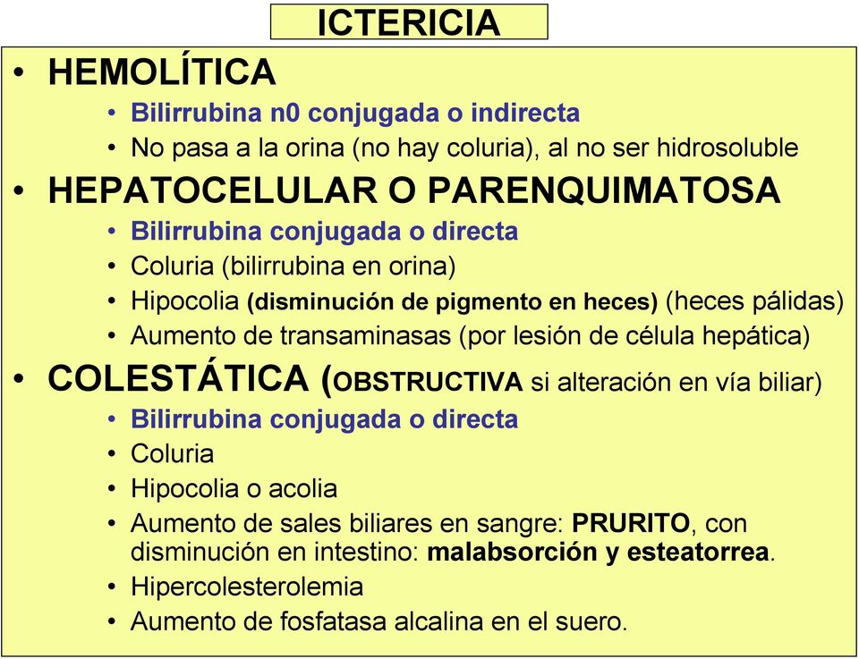 (por lesión de célula hepática) COLESTÁTICA (OBSTRUCTIVA si alteración en vía biliar) Bilirrubina conjugada o directa Coluria Hipocolia o acolia Aumento