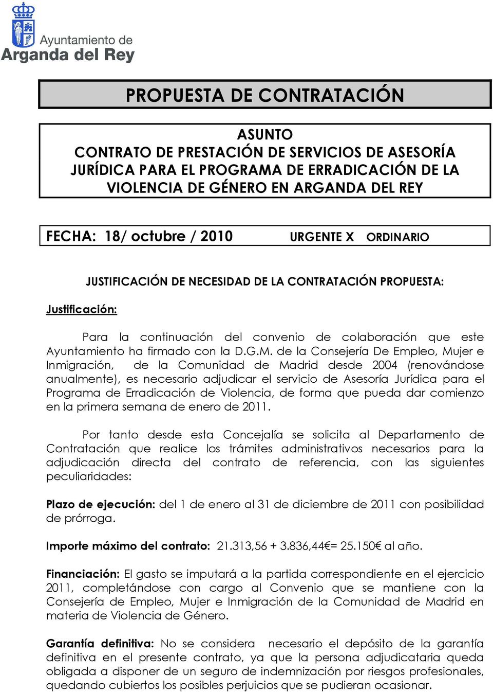 de la Consejería De Empleo, Mujer e Inmigración, de la Comunidad de Madrid desde 2004 (renovándose anualmente), es necesario adjudicar el servicio de Asesoría Jurídica para el Programa de