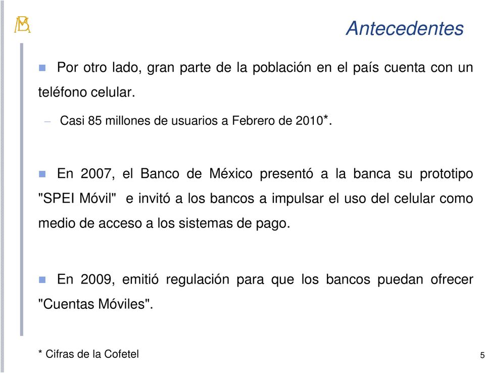En 2007, el Banco de México presentó a la banca su prototipo "SPEI Móvil" e invitó a los bancos a