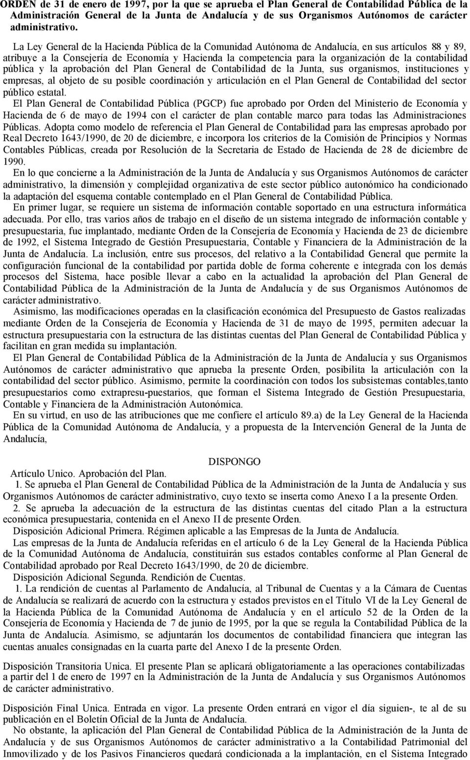 La Ley General de la Hacienda Pública de la Comunidad Autónoma de Andalucía, en sus artículos 88 y 89, atribuye a la Consejería de Economía y Hacienda la competencia para la organización de la