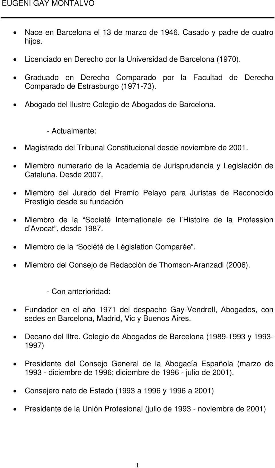 - Actualmente: Magistrado del Tribunal Constitucional desde noviembre de 2001. Miembro numerario de la Academia de Jurisprudencia y Legislación de Cataluña. Desde 2007.