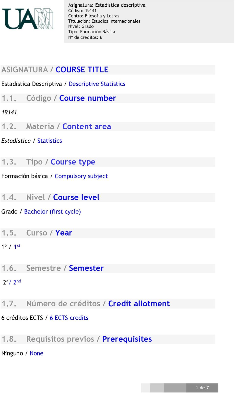 Nivel / Course level Grado / Bachelor (first cycle) 1.5. Curso / Year 1º / 1 st 1.6. Semestre / Semester 2º/ 2 nd 1.7.