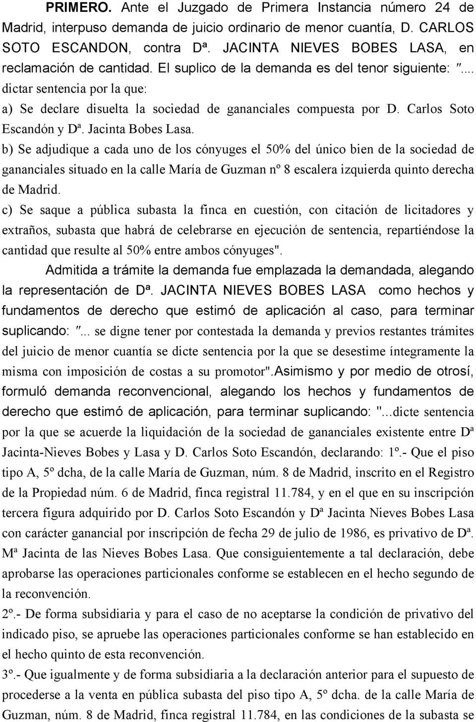 .. dictar sentencia por la que: a) Se declare disuelta la sociedad de gananciales compuesta por D. Carlos Soto Escandón y Dª. Jacinta Bobes Lasa.