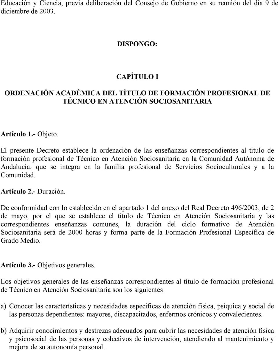 El presente Decreto establece la ordenación de las enseñanzas correspondientes al título de formación profesional de Técnico en Atención Sociosanitaria en la Comunidad Autónoma de Andalucía, que se