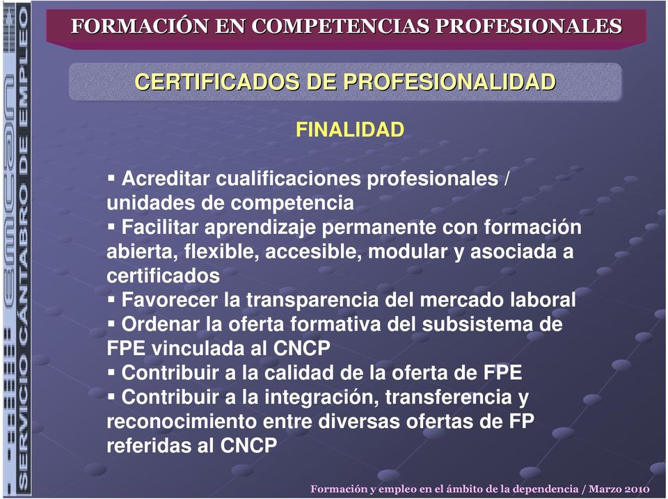 transparencia del mercado laboral Ordenar la oferta formativa del subsistema de FPE vinculada al CNCP Contribuir a la