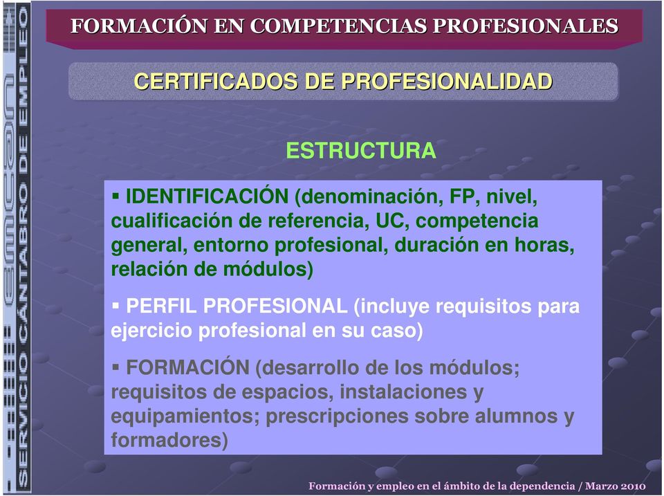 PERFIL PROFESIONAL (incluye requisitos para ejercicio profesional en su caso) FORMACIÓN (desarrollo de