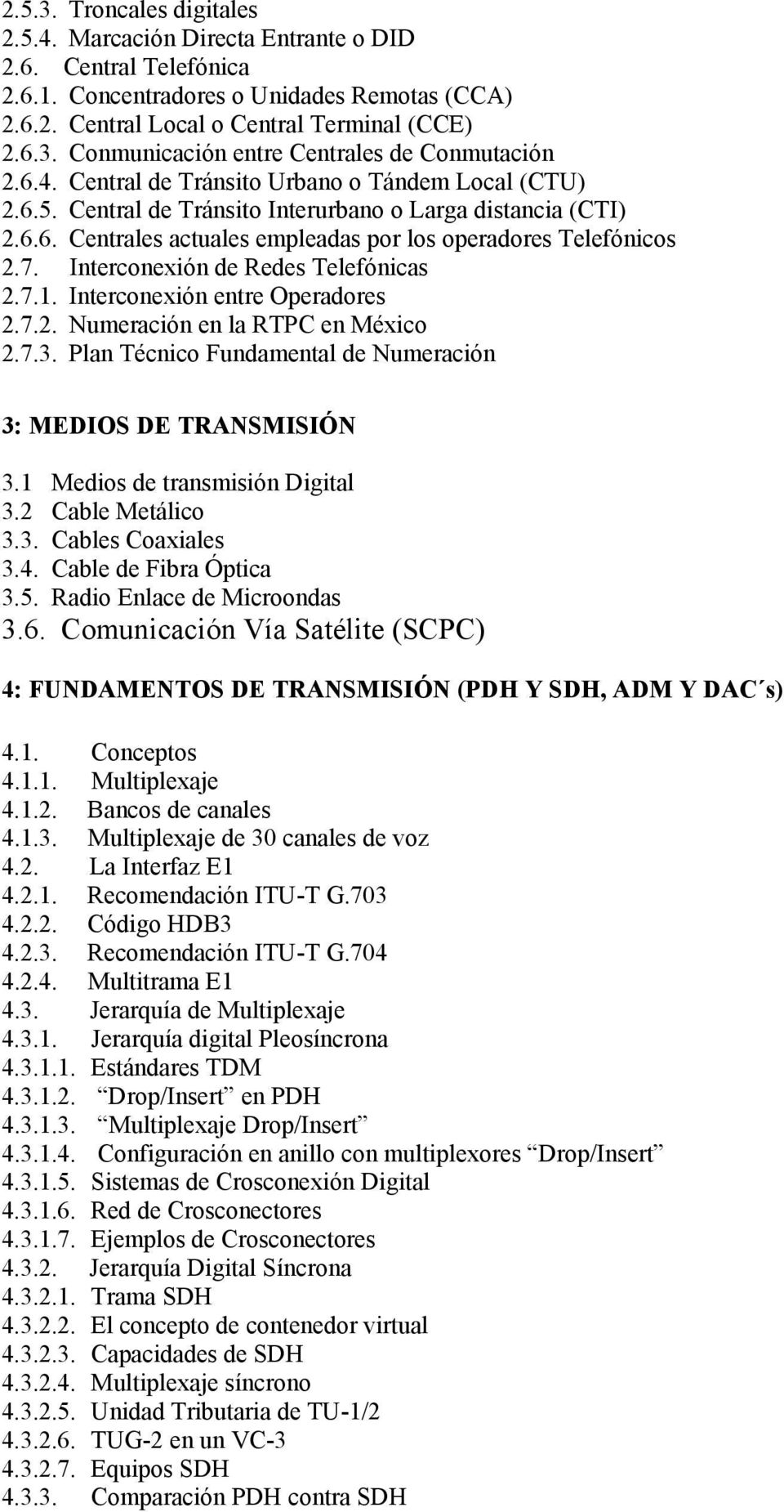 Interconexión de Redes Telefónicas 2.7.1. Interconexión entre Operadores 2.7.2. Numeración en la RTPC en México 2.7.3. Plan Técnico Fundamental de Numeración 3: MEDIOS DE TRANSMISIÓN 3.
