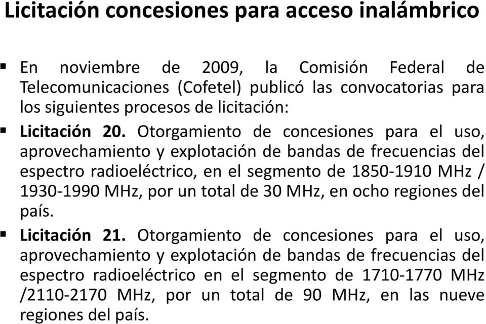 Otorgamiento de concesiones para el uso, aprovechamiento y explotación de bandas de frecuencias del espectro radioeléctrico, en el segmento de 1850 1910 MHz / 1930 1990