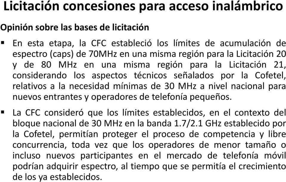 nuevos entrantes y operadores de telefonía pequeños. La CFC consideró que los límites establecidos, en el contexto del bloque nacional de 30 MHz en la banda 1.7/2.