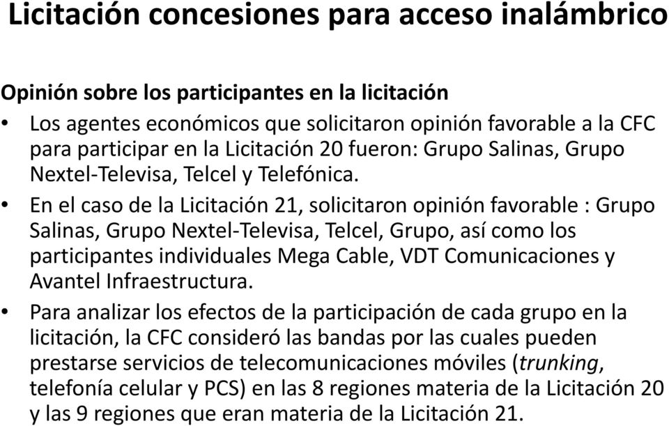 En el caso de la Licitación 21, solicitaron opinión favorable : Grupo Salinas, Grupo Nextel Televisa, Telcel, Grupo, así como los participantes individuales Mega Cable, VDT Comunicaciones y Avantel