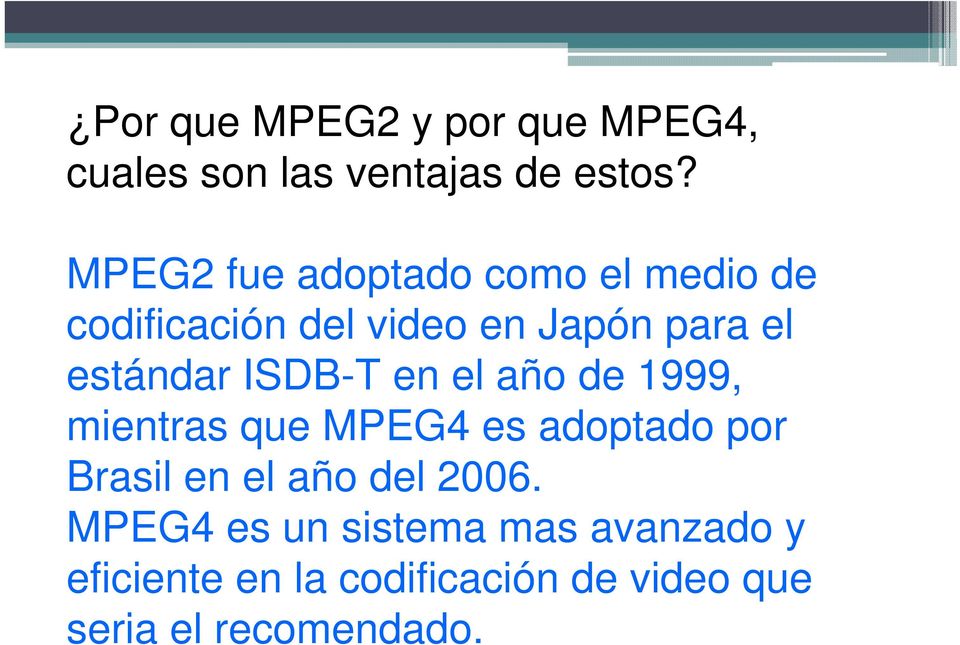 estándar ISDB-T en el año de 1999, mientras que MPEG4 es adoptado por Brasil en el