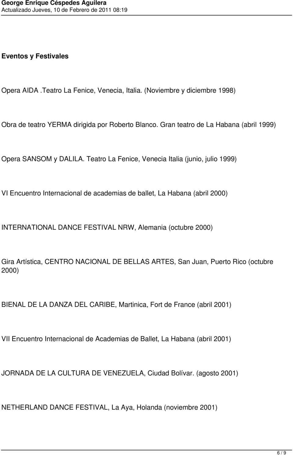 Teatro La Fenice, Venecia Italia (junio, julio 1999) VI Encuentro Internacional de academias de ballet, La Habana (abril 2000) INTERNATIONAL DANCE FESTIVAL NRW, Alemania (octubre 2000)