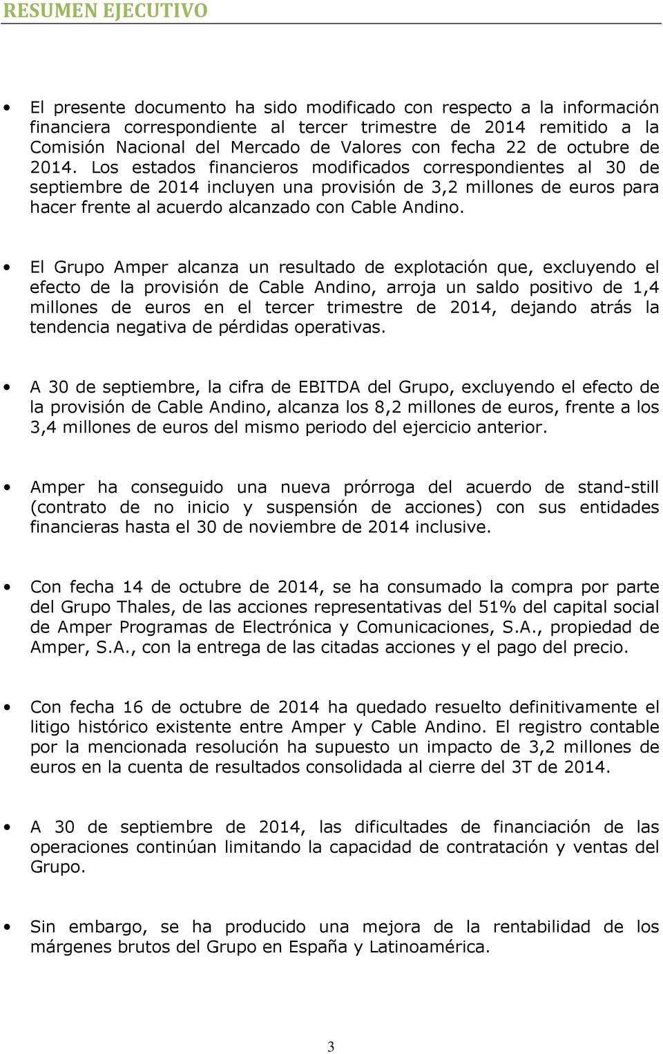 Los estados financieros modificados correspondientes al 30 de septiembre de 2014 incluyen una provisión de 3,2 millones de euros para hacer frente al acuerdo alcanzado con Cable Andino.