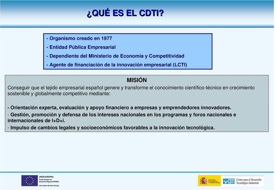 empresarial (LCTI) MISIÓN Conseguir que el tejido empresarial español genere y transforme el conocimiento científico-técnico en crecimiento sostenible y globalmente