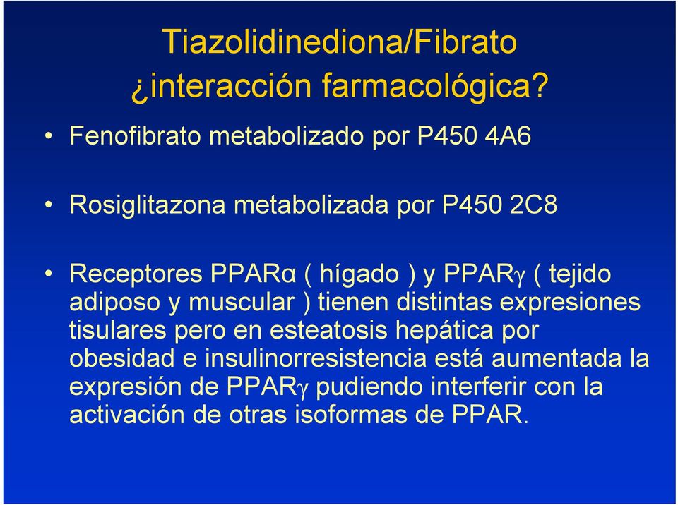 hígado ) y PPARγ ( tejido adiposo y muscular ) tienen distintas expresiones tisulares pero en