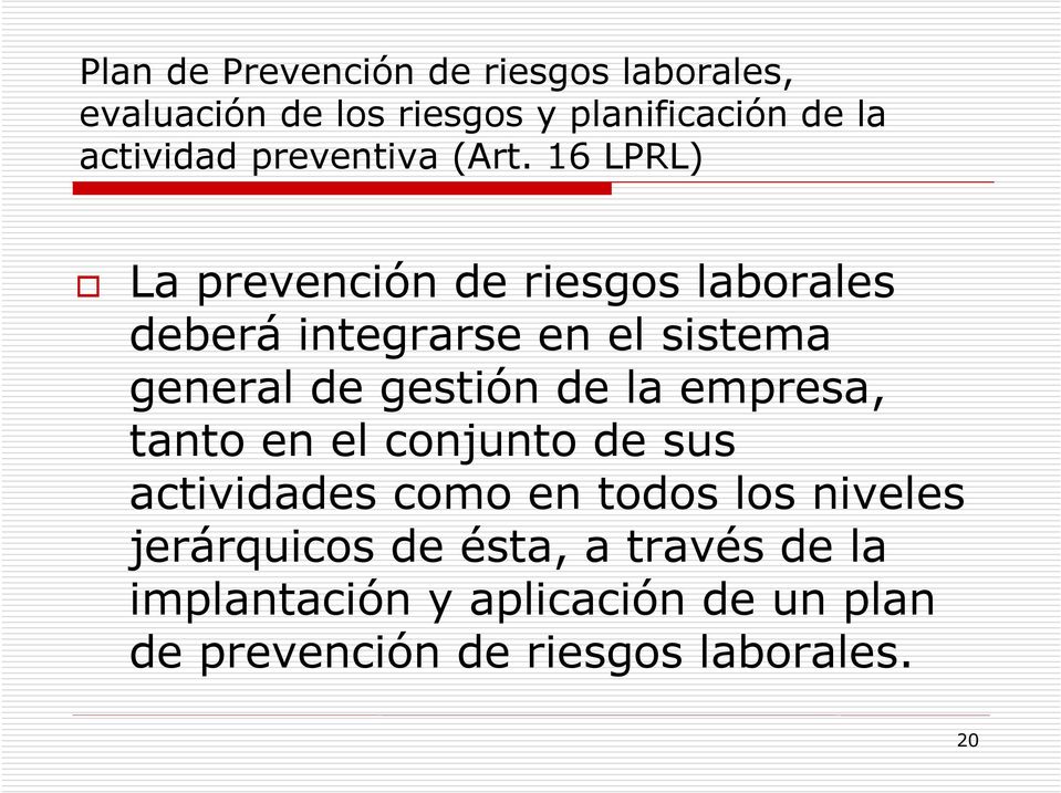 16 LPRL) La prevención de riesgos laborales deberá integrarse en el sistema general de gestión de la