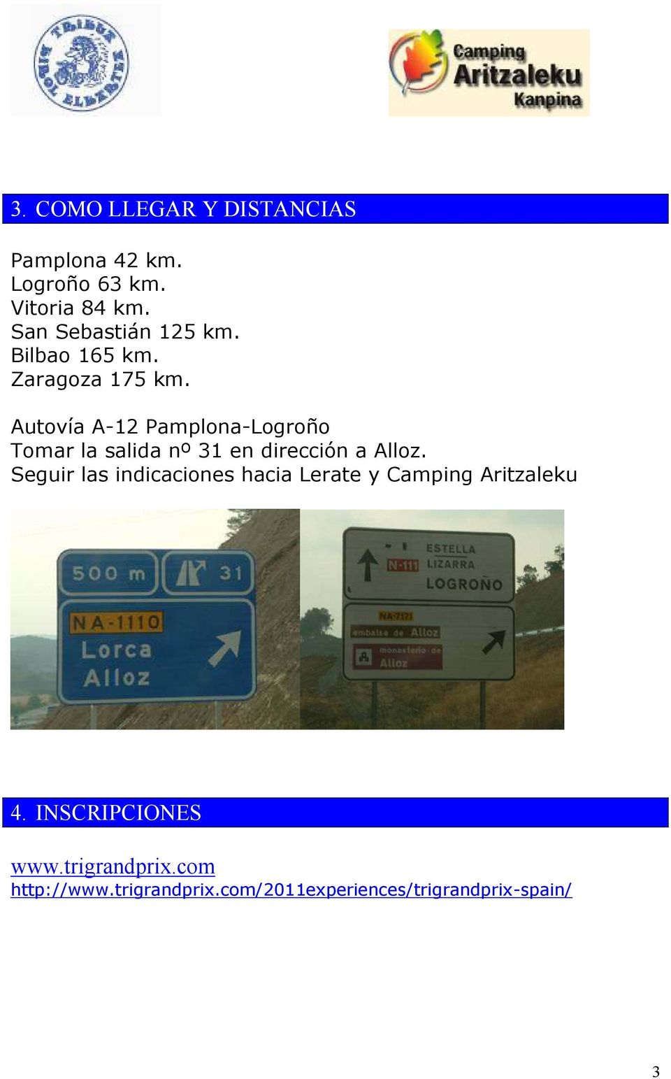 Autovía A-12 Pamplona-Logroño Tomar la salida nº 31 en dirección a Alloz.