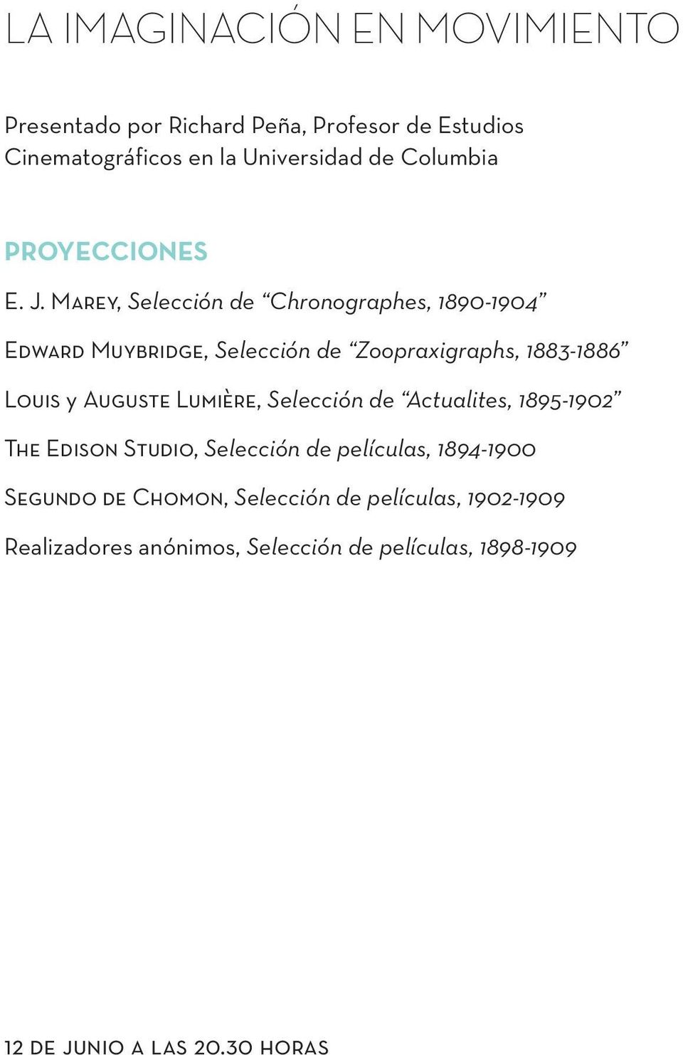Marey, Selección de Chronographes, 1890-1904 Edward Muybridge, Selección de Zoopraxigraphs, 1883-1886 Louis y Auguste