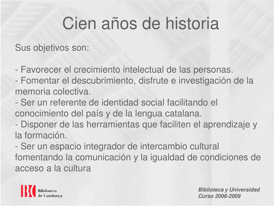 - Ser un referente de identidad social facilitando el conocimiento del país y de la lengua catalana.