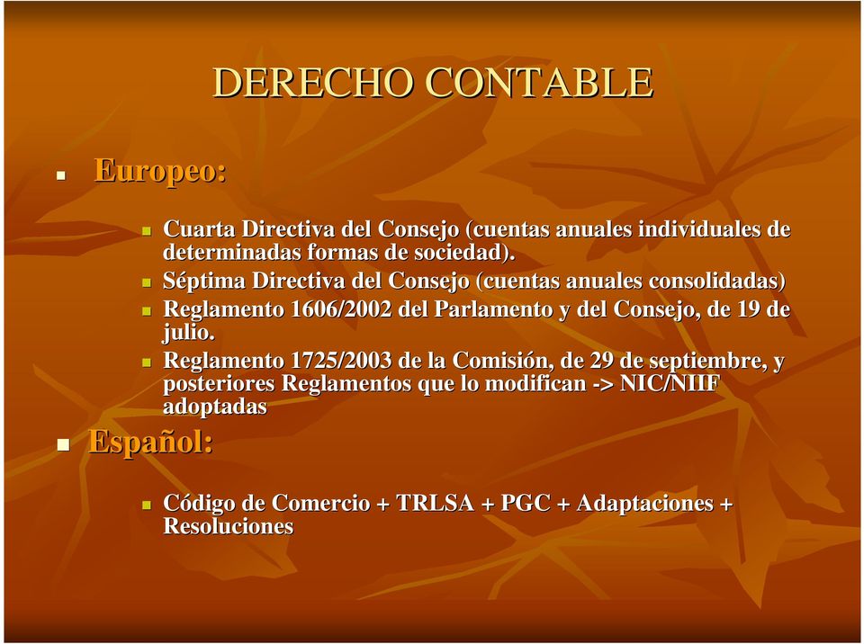 Séptima Directiva del Consejo (cuentas anuales consolidadas) Reglamento 1606/2002 del Parlamento y del Consejo,
