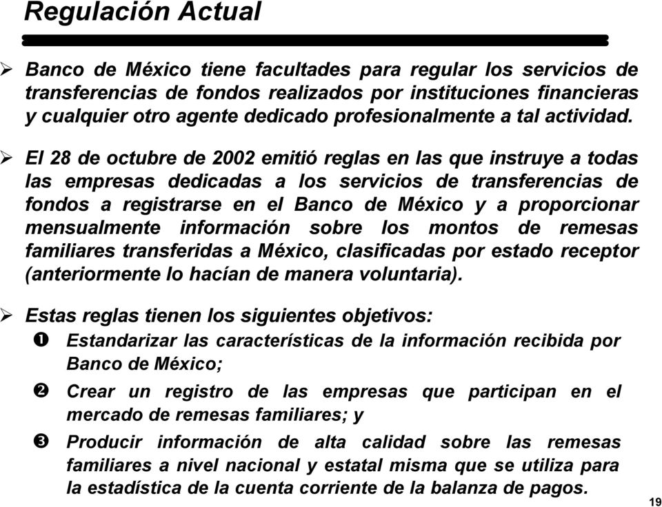 El 28 de octubre de 2002 emitió reglas en las que instruye a todas las empresas dedicadas a los servicios de transferencias de fondos a registrarse en el Banco de México y a proporcionar mensualmente