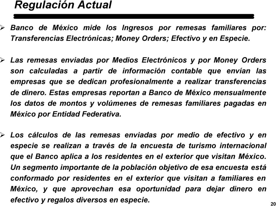 dinero. Estas empresas reportan a Banco de México mensualmente los datos de montos y volúmenes de remesas familiares pagadas en México por Entidad Federativa.