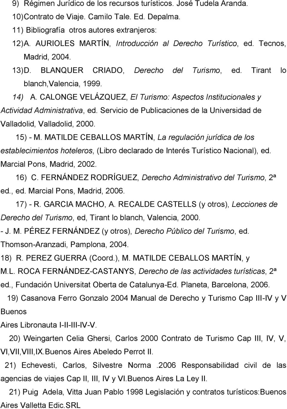 CALONGE VELÁZQUEZ, El Turismo: Aspectos Institucionales y Actividad Administrativa, ed. Servicio de Publicaciones de la Universidad de Valladolid, Valladolid, 2000. 15) - M.