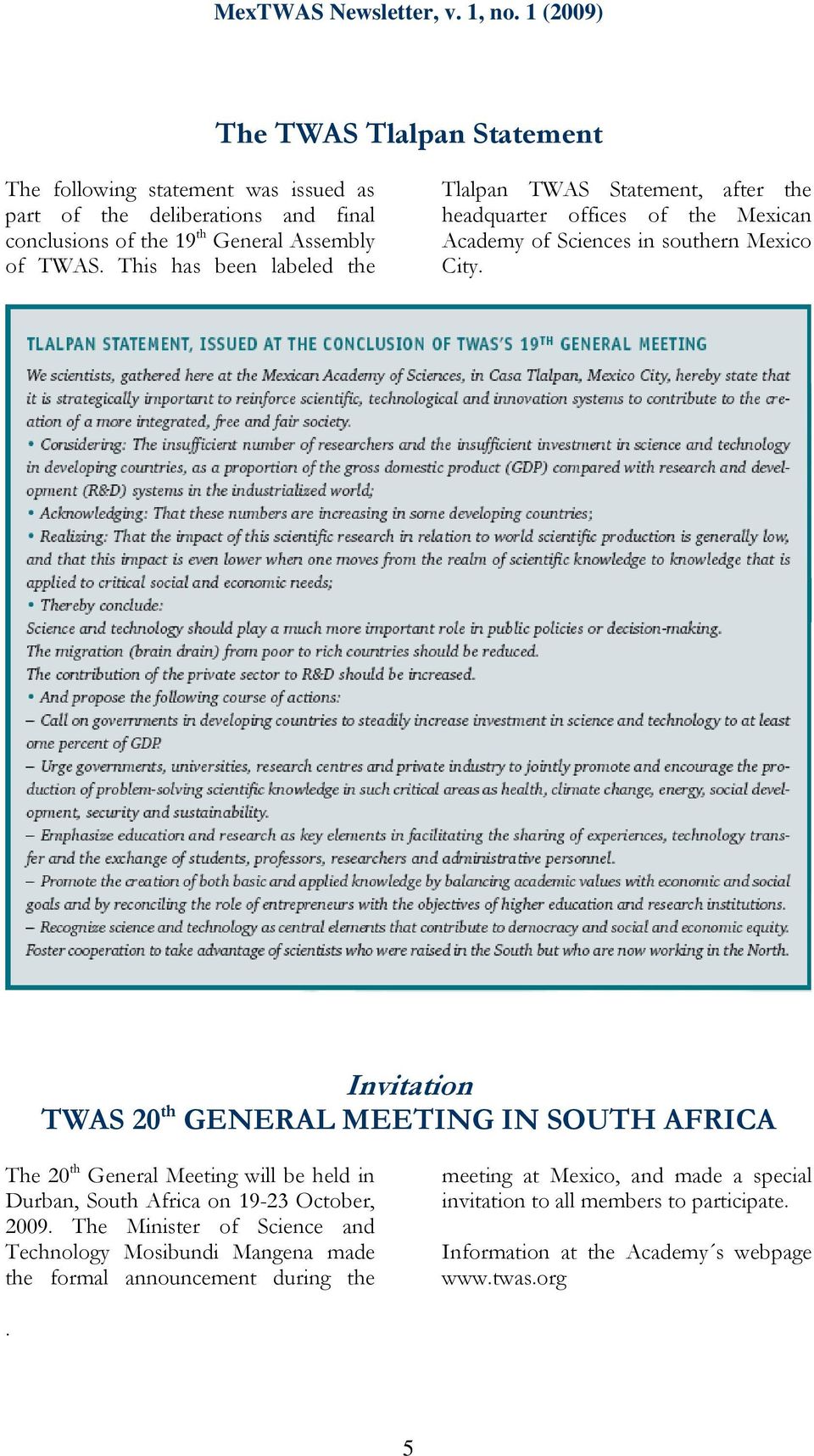 Invitation TWAS 20 th GENERAL MEETING IN SOUTH AFRICA The 20 th General Meeting will be held in Durban, South Africa on 19-23 October, 2009.