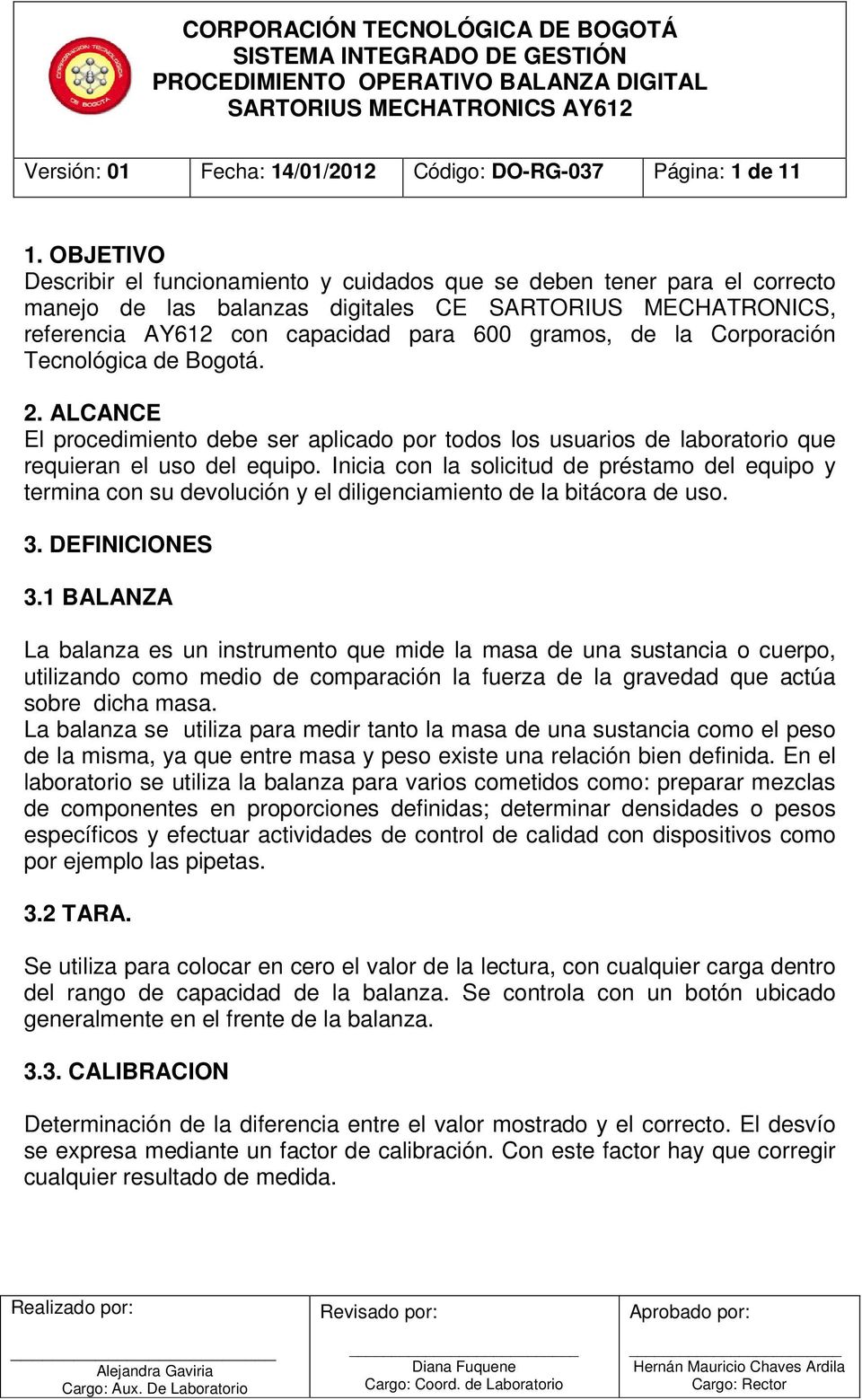 Corporación Tecnológica de Bogotá. 2. ALCANCE El procedimiento debe ser aplicado por todos los usuarios de que requieran el uso del equipo.