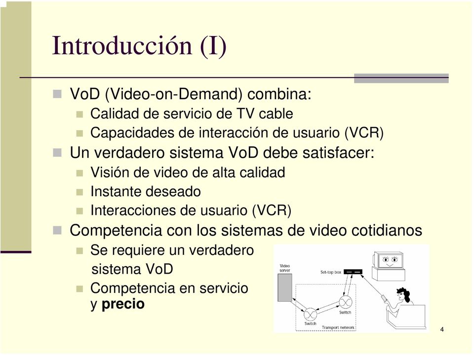 de alta calidad Instante deseado Interacciones de usuario (VCR) Competencia con los