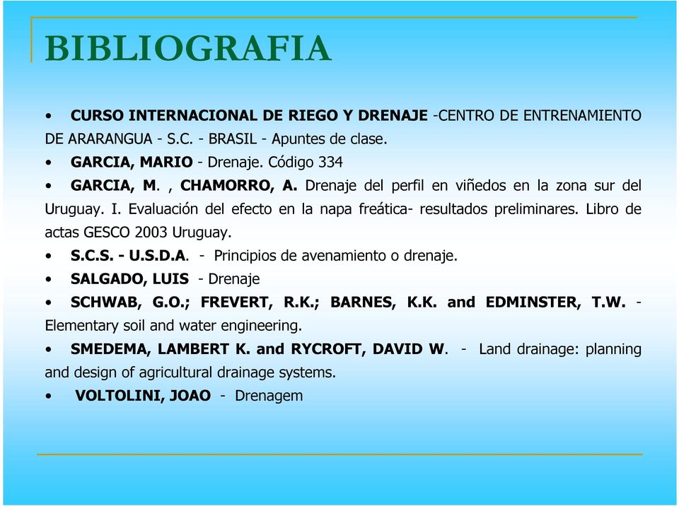 Libro de actas GESCO 2003 Uruguay. S.C.S. - U.S.D.A. - Principios de avenamiento o drenaje. SALGADO, LUIS - Drenaje SCHWAB, G.O.; FREVERT, R.K.; BARNES, K.K. and EDMINSTER, T.
