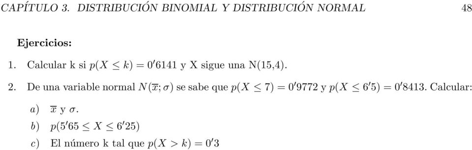Calcular k si p(x k) =0 141 y X sigue una N(15,4). 2.