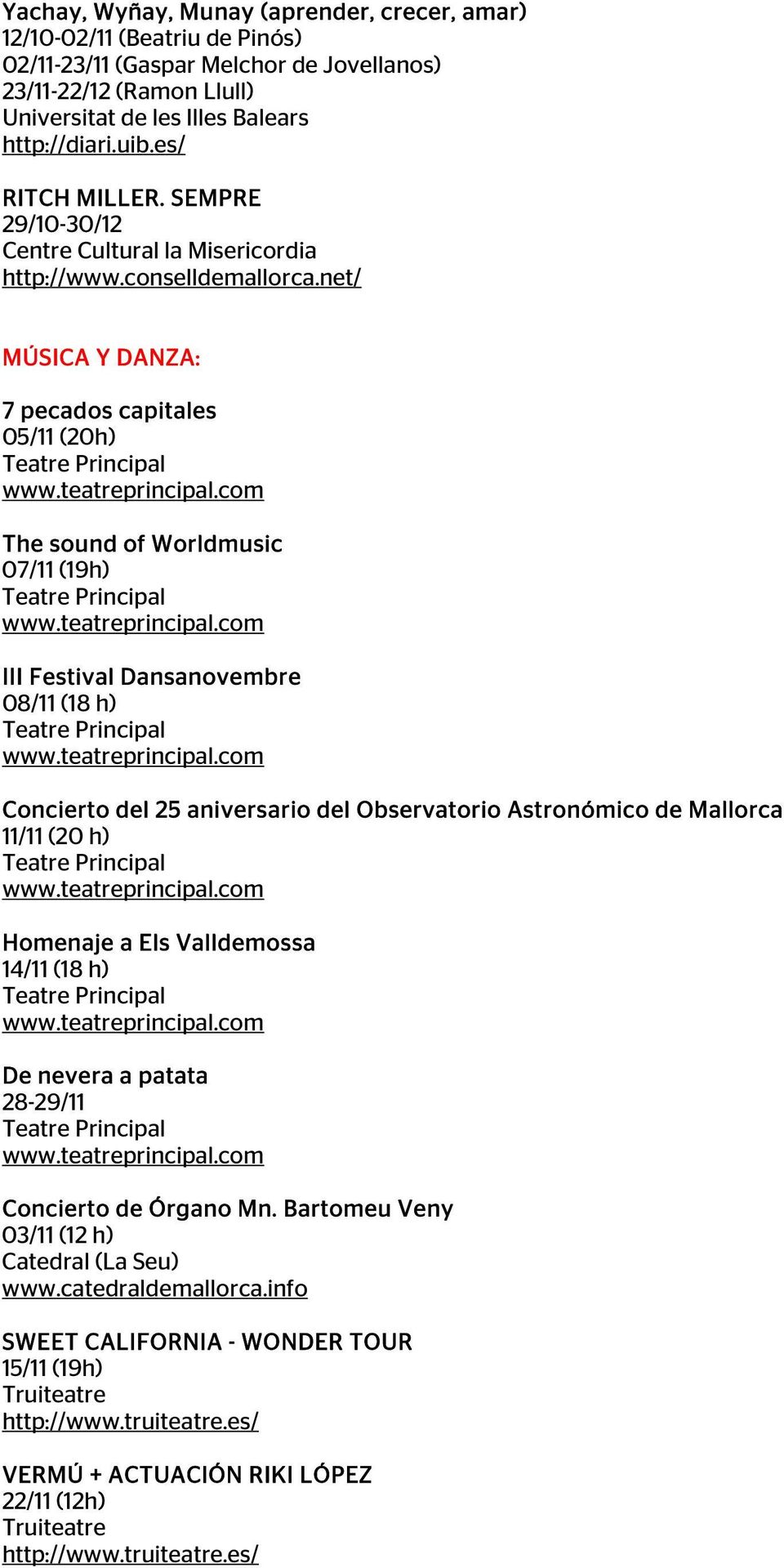 net/ MÚSICA Y DANZA: 7 pecados capitales 05/11 (20h) The sound of Worldmusic 07/11 (19h) III Festival Dansanovembre 08/11 (18 h) Concierto del 25 aniversario del Observatorio Astronómico de Mallorca