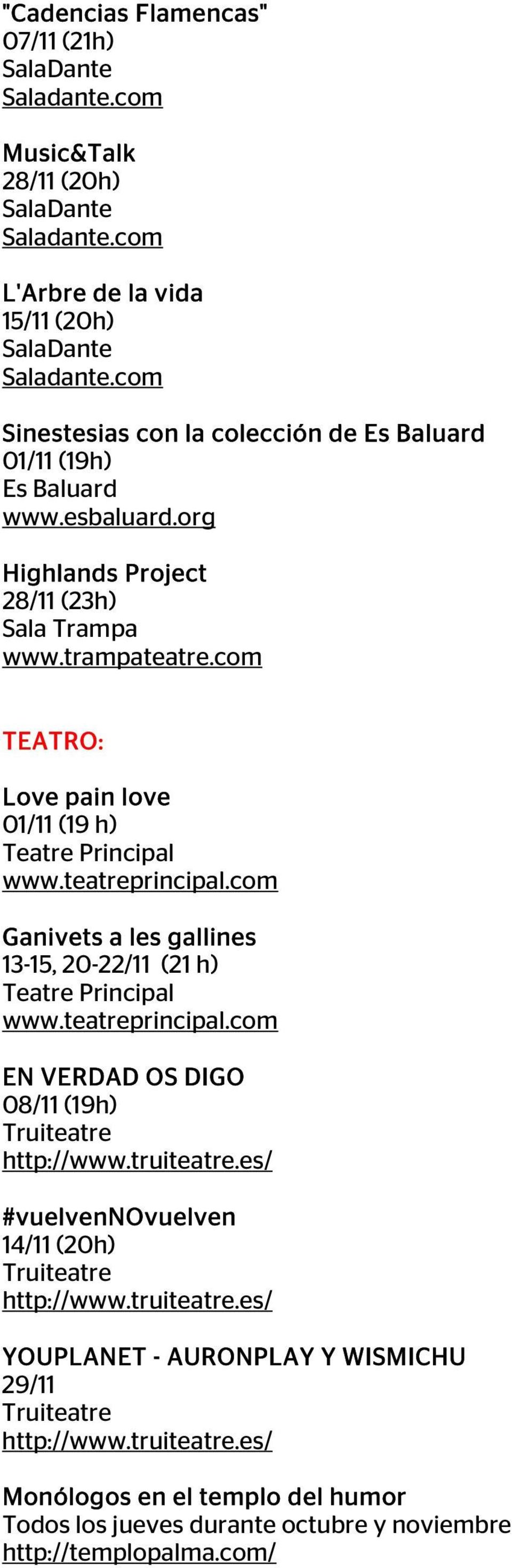 com TEATRO: Love pain love 01/11 (19 h) Ganivets a les gallines 13-15, 20-22/11 (21 h) EN VERDAD OS DIGO 08/11 (19h) Truiteatre http://www.