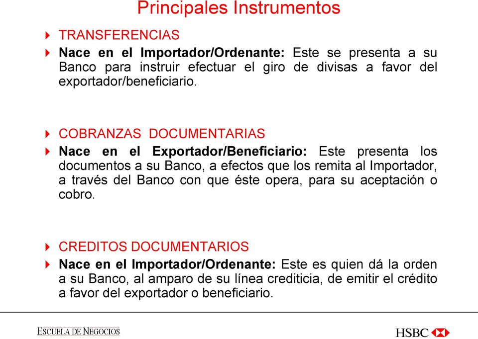 COBRANZAS DOCUMENTARIAS Nace en el Exportador/Beneficiario: Este presenta los documentos a su Banco, a efectos que los remita al Importador, a