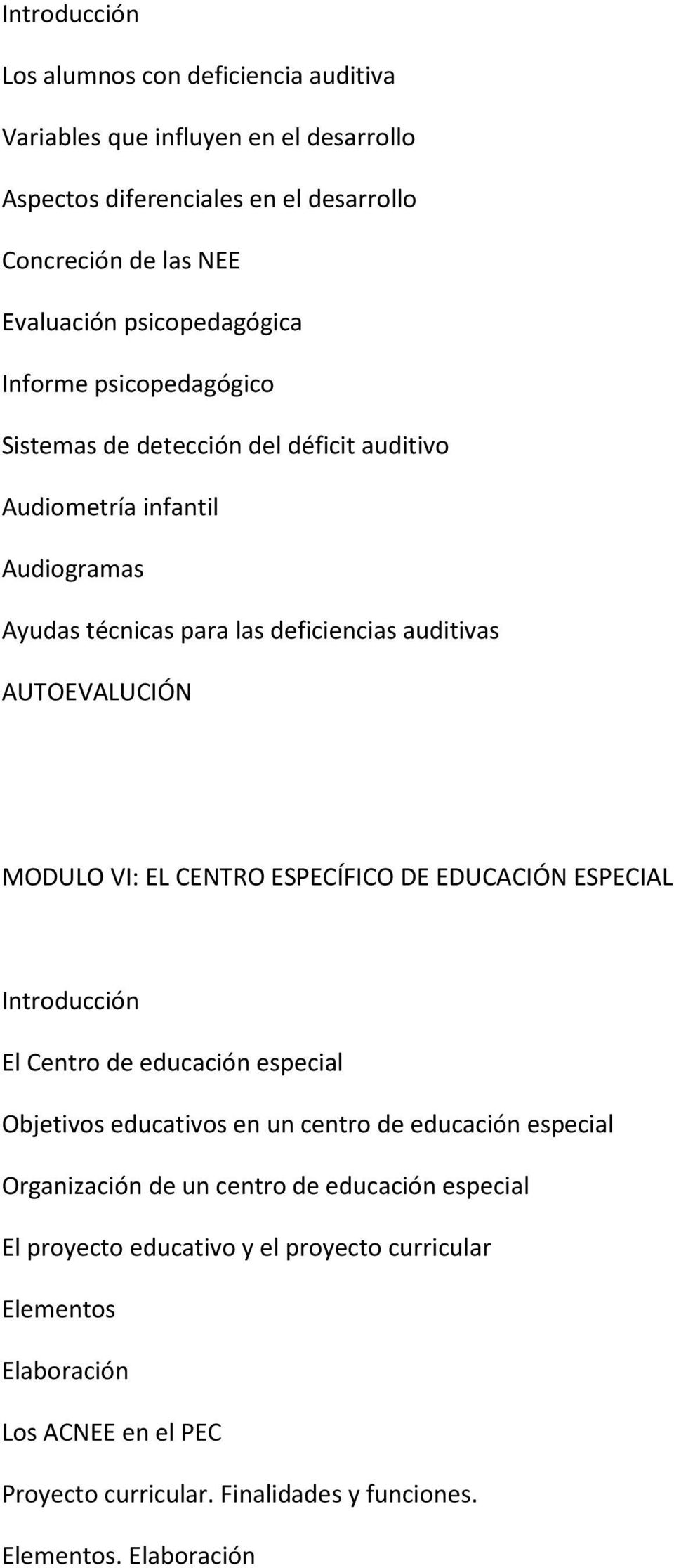 AUTOEVALUCIÓN MODULO VI: EL CENTRO ESPECÍFICO DE EDUCACIÓN ESPECIAL Introducción El Centro de educación especial Objetivos educativos en un centro de educación especial