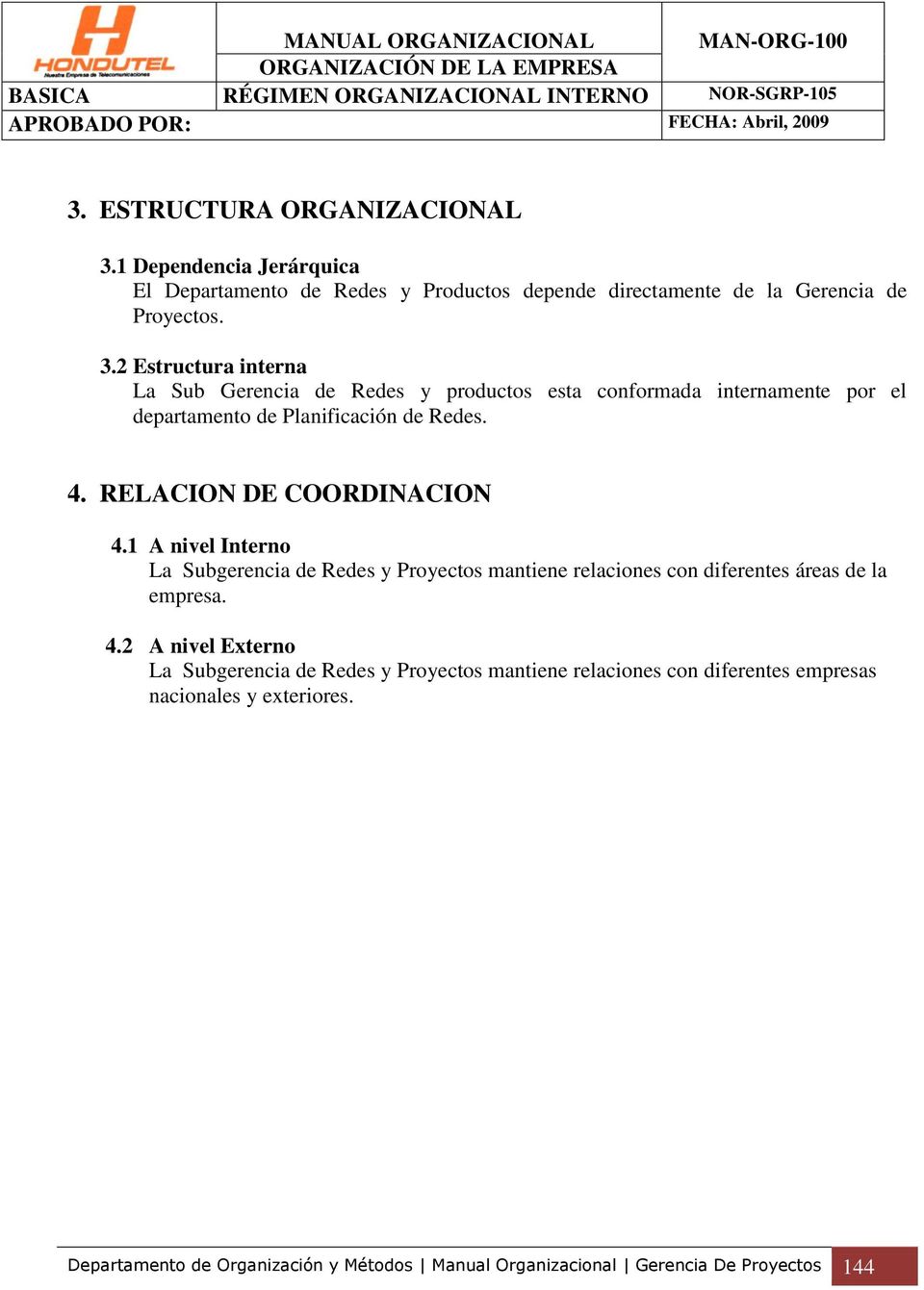 2 Estructura interna La Sub Gerencia de Redes y productos esta conformada internamente por el departamento de Planificación de Redes. 4. RELACION DE COORDINACION 4.