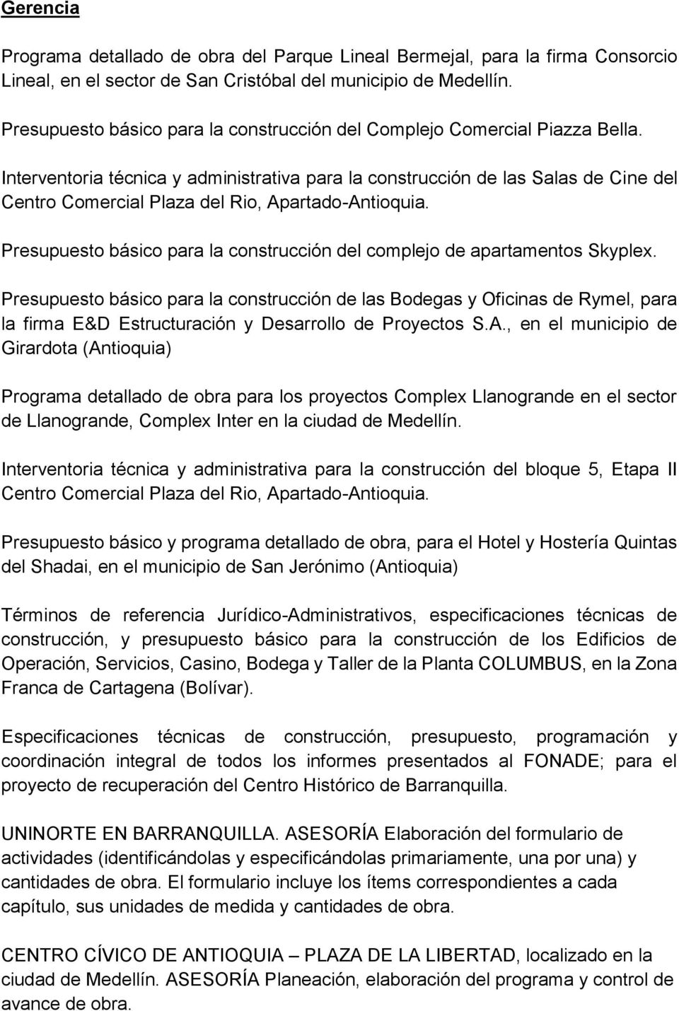 Interventoria técnica y administrativa para la construcción de las Salas de Cine del Centro Comercial Plaza del Rio, ApartadoAntioquia.