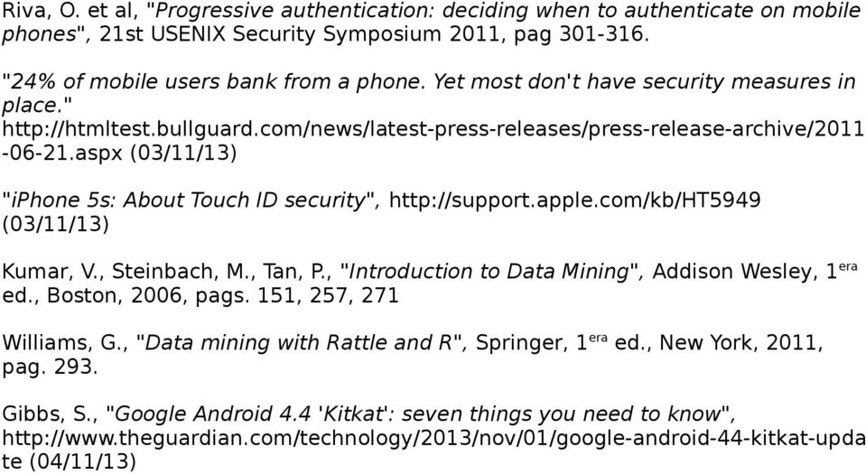 aspx (03/11/13) "iphone 5s: About Touch ID security", http://support.apple.com/kb/ht5949 (03/11/13) Kumar, V., Steinbach, M., Tan, P., "Introduction to Data Mining", Addison Wesley, 1 era ed.