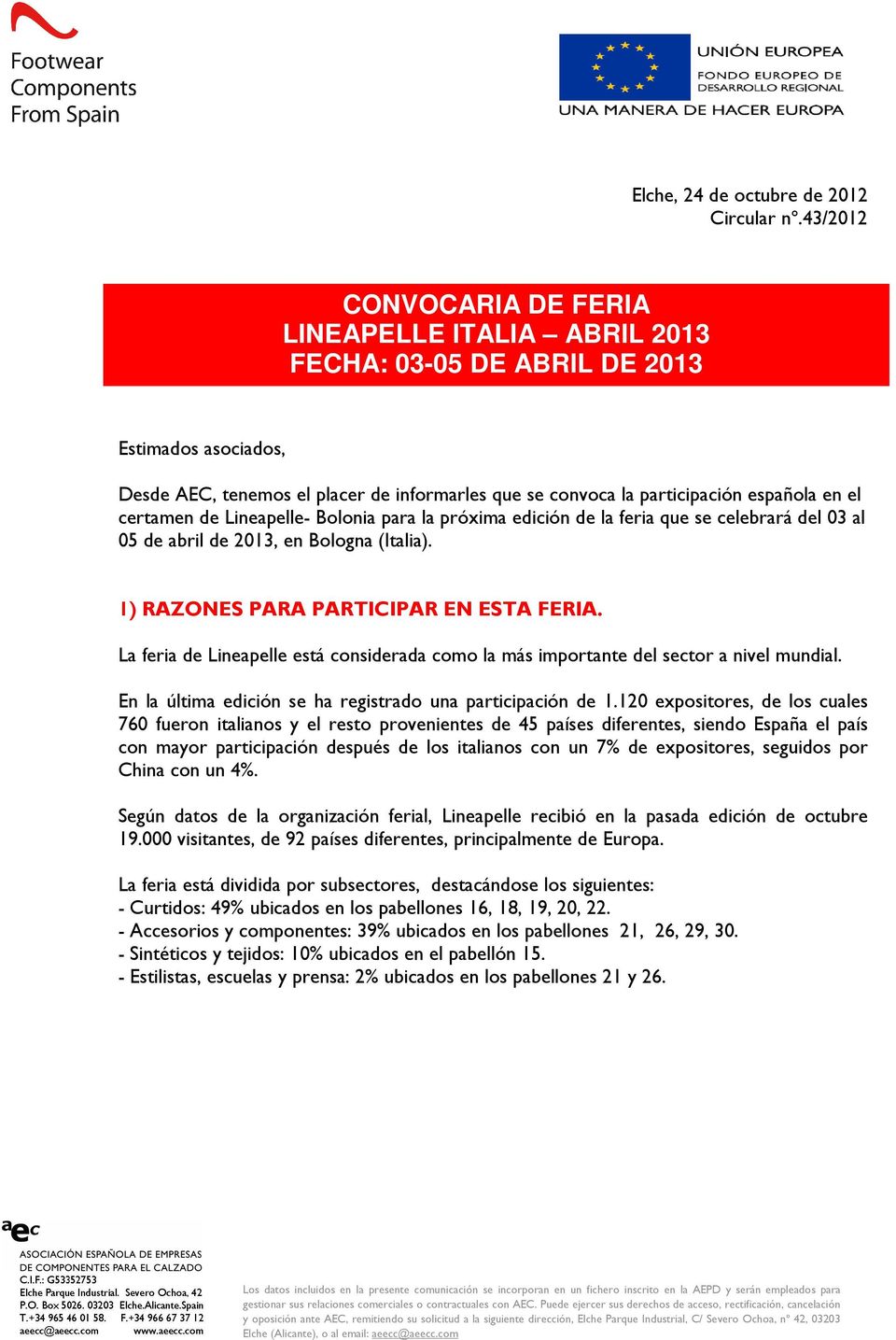 certamen de Lineapelle- Bolonia para la próxima edición de la feria que se celebrará del 03 al 05 de abril de 2013, en Bologna (Italia). 1) RAZONES PARA PARTICIPAR EN ESTA FERIA.