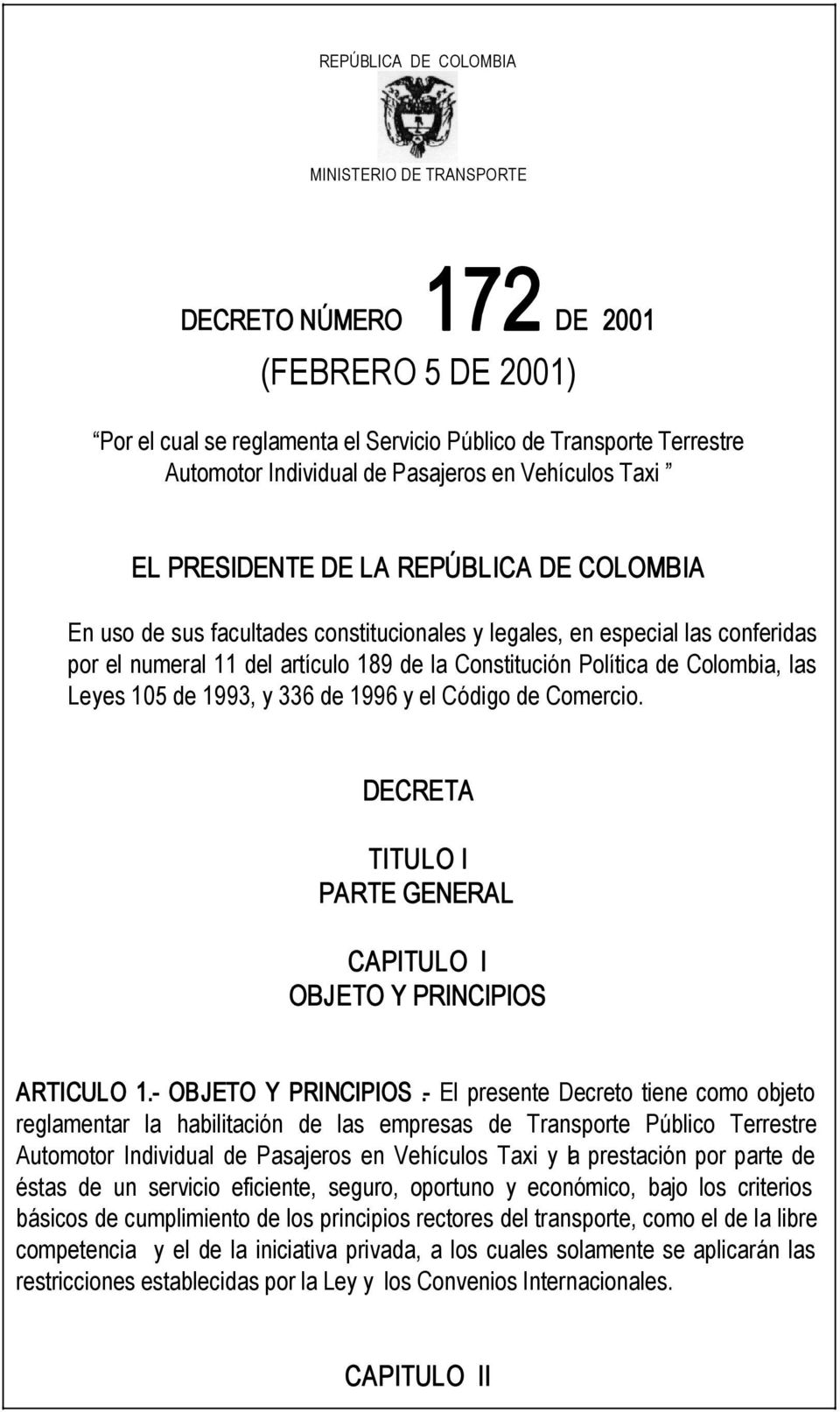 Política de Colombia, las Leyes 105 de 1993, y 336 de 1996 y el Código de Comercio. DECRETA TITULO I PARTE GENERAL CAPITULO l OBJETO Y PRINCIPIOS 
